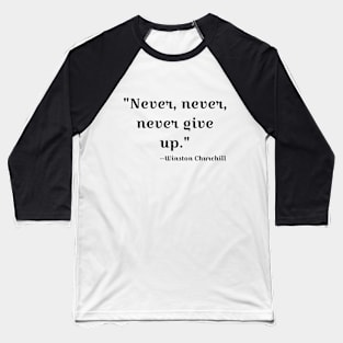 "Never, never, never Give Up" Baseball T-Shirt